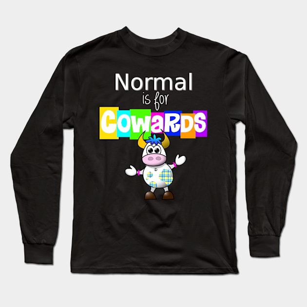 Normal is for Cowards Long Sleeve T-Shirt by CeeGunn